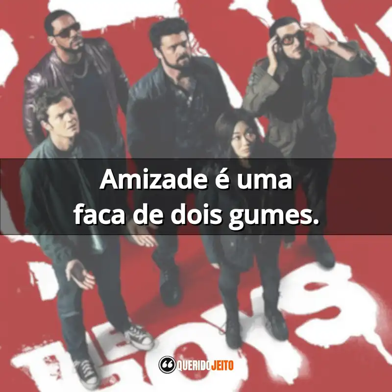 Frases da Série The Boys: Amizade é uma faca de dois gumes.