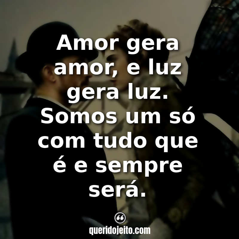 Frases da Série Carnival Row: Amor gera amor, e luz gera luz. Somos um só com tudo que é e sempre será.