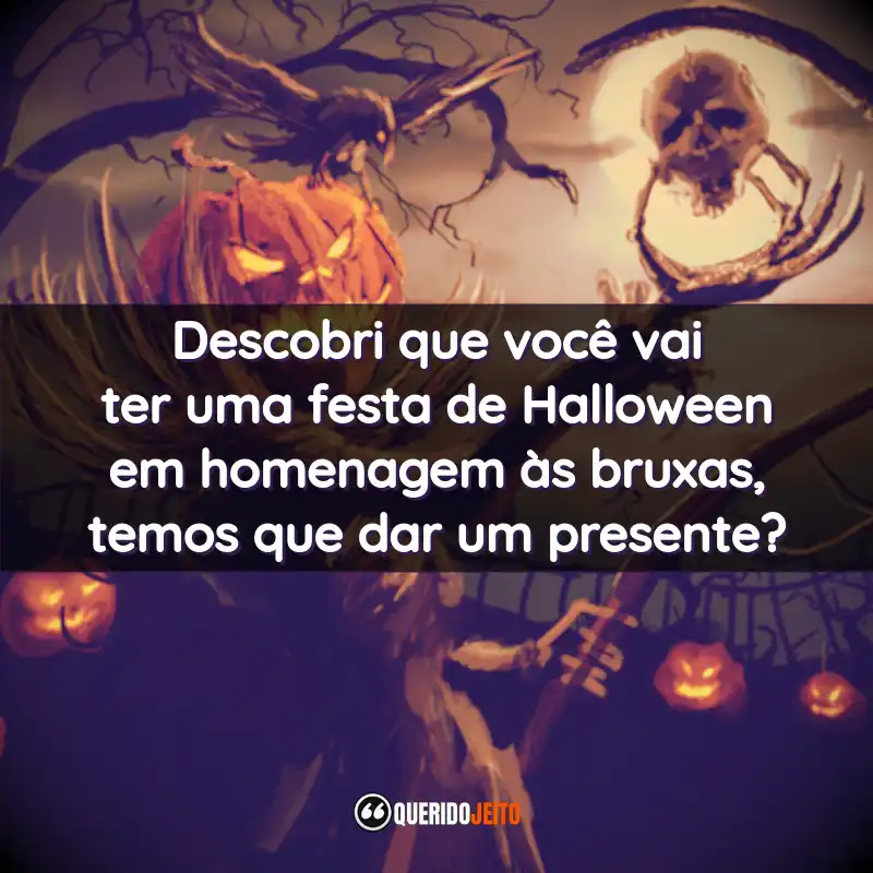 Frases de Halloween: Descobri que você vai ter uma festa de Halloween em homenagem às bruxas, temos que dar um presente?