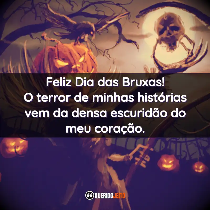 Frases de Halloween: Feliz Dia das Bruxas! O terror de minhas histórias vem da densa escuridão do meu coração.