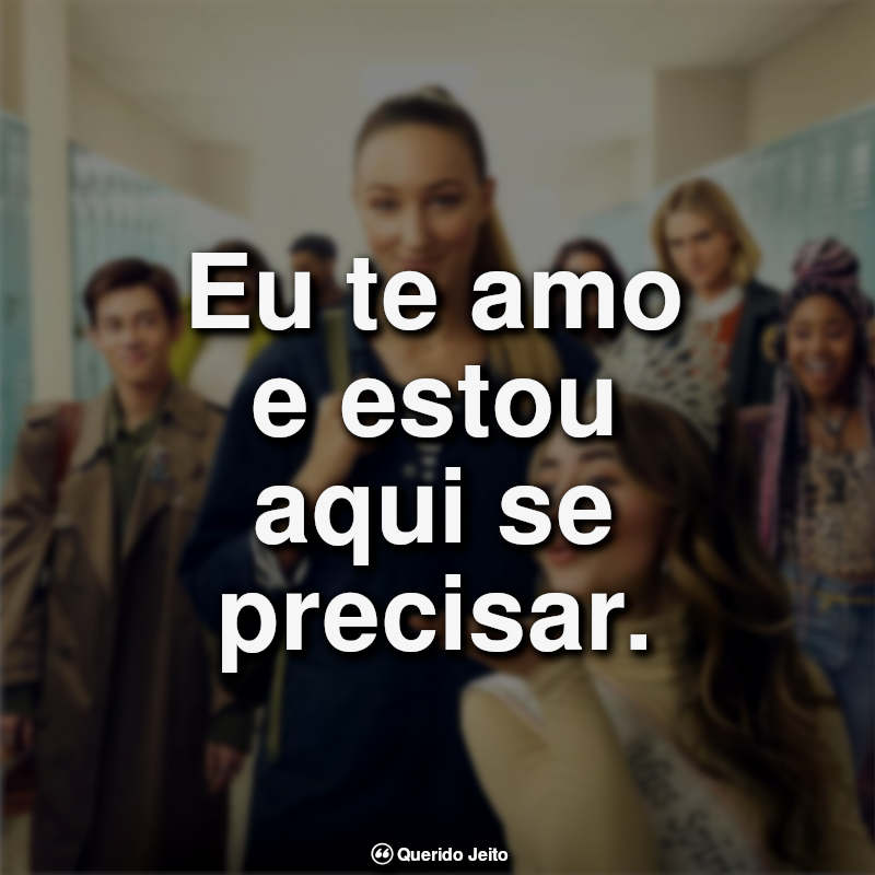 Frases do Filme Crush à Altura: Eu te amo e estou aqui se precisar.