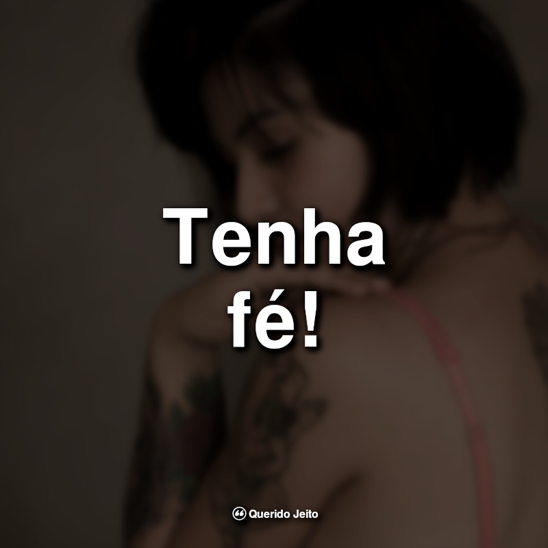 Tenha fé! Frases para Tatuagem