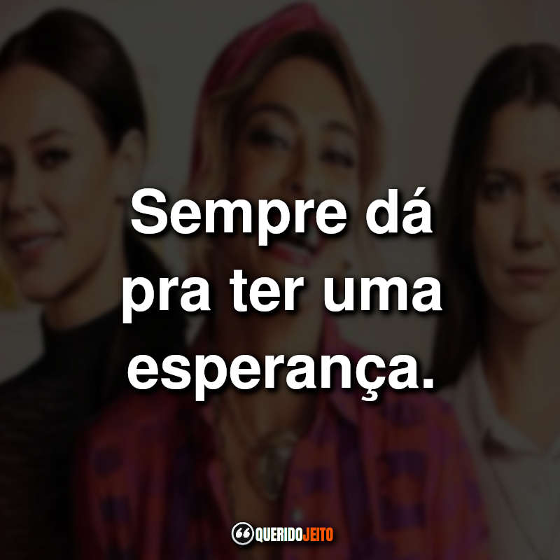 "Sempre dá pra ter uma esperança."