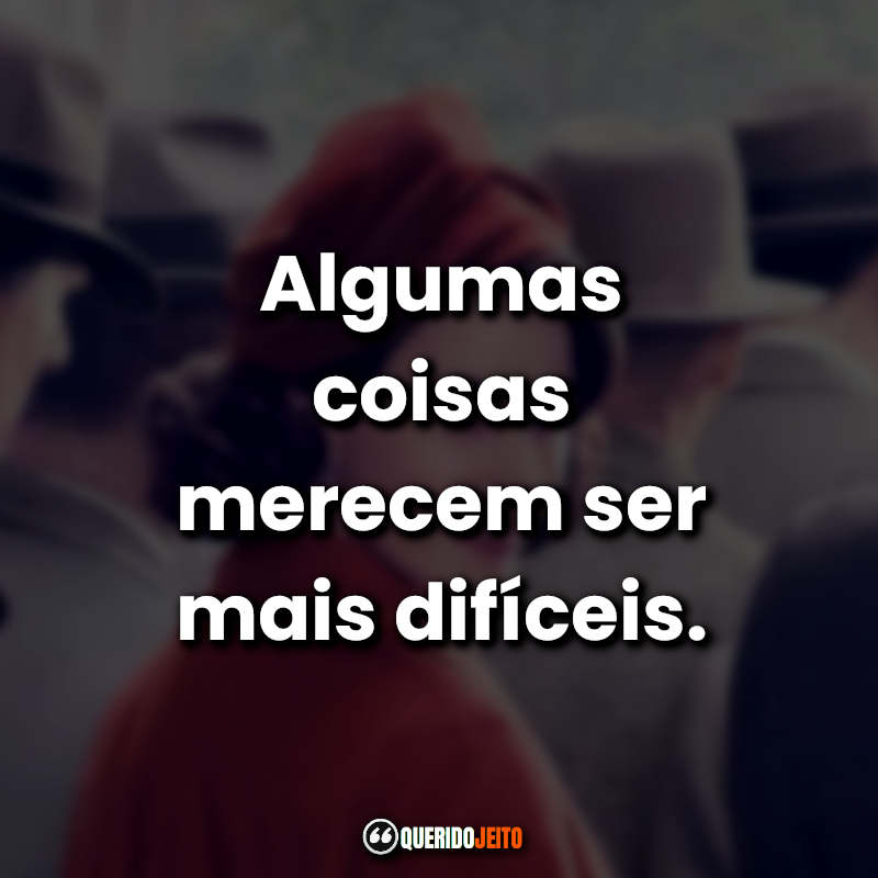 Frases da Série Maravilhosa Sra. Maisel: Algumas coisas merecem ser mais difíceis.