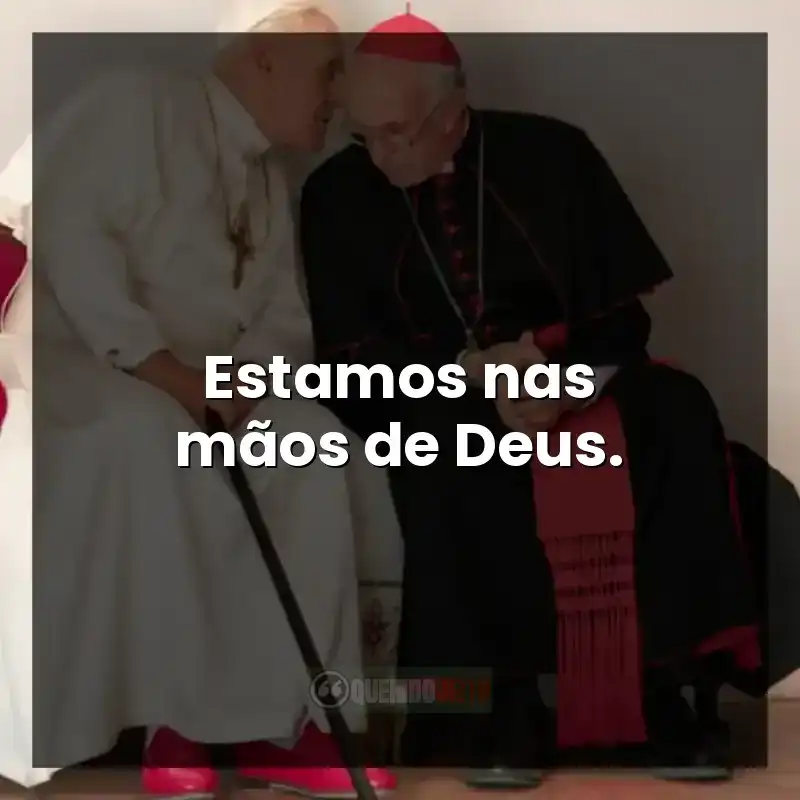 Estamos nas mãos de Deus.
