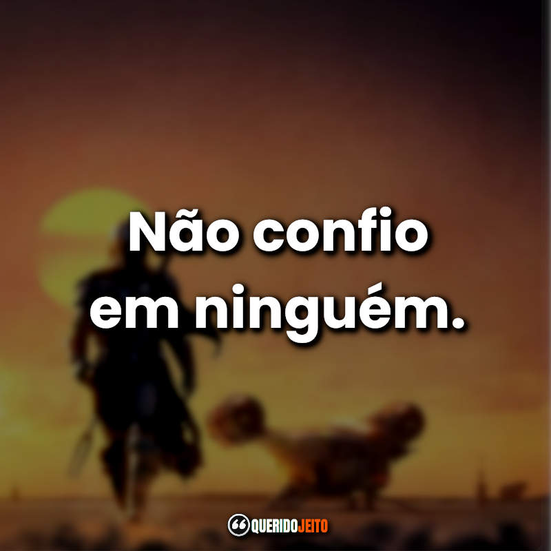 Não confio em ninguém.