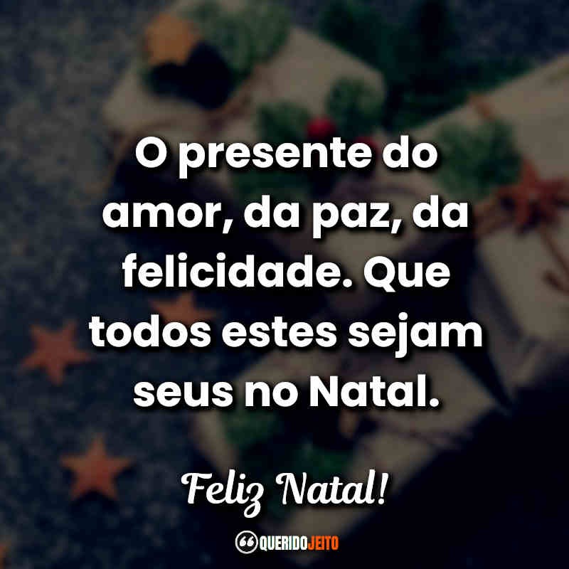 O presente do amor, da paz, da felicidade!