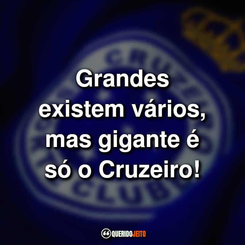 Grandes existem vários, mas gigante é só o Cruzeiro!