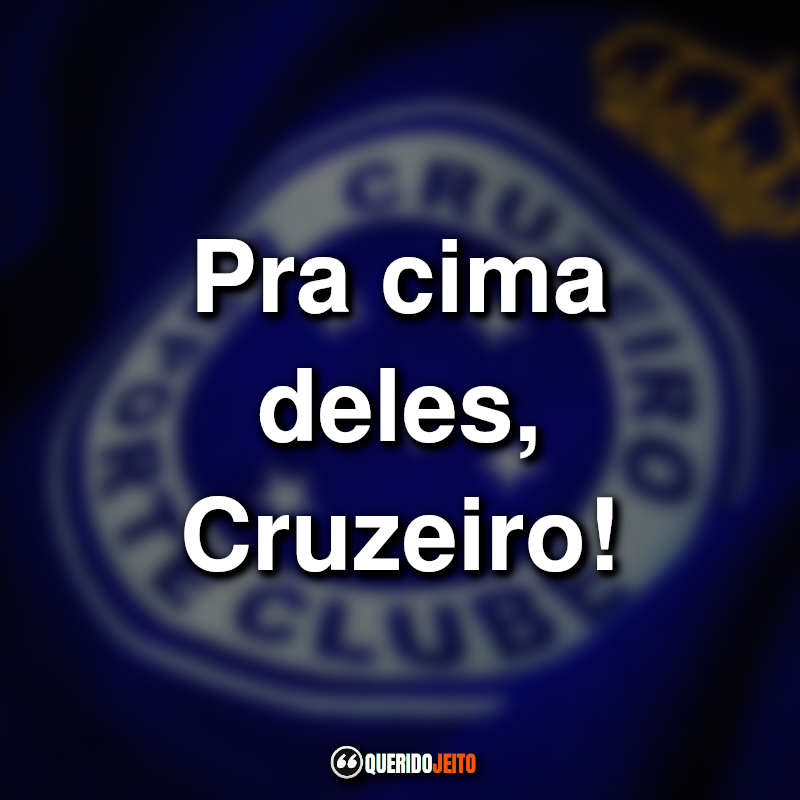 Pra cima deles, Cruzeiro!