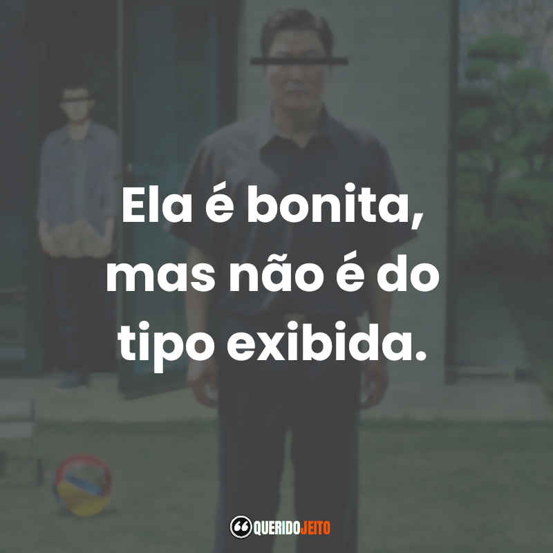 Frases do Filme Parasita: Ela é bonita, mas não é do tipo exibida.