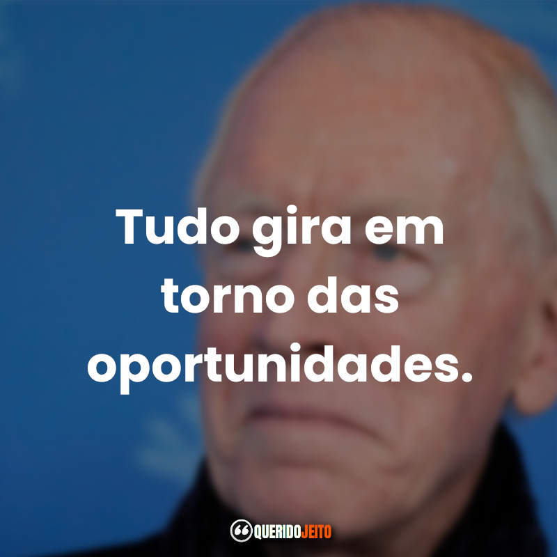 "Tudo gira em torno das oportunidades." 