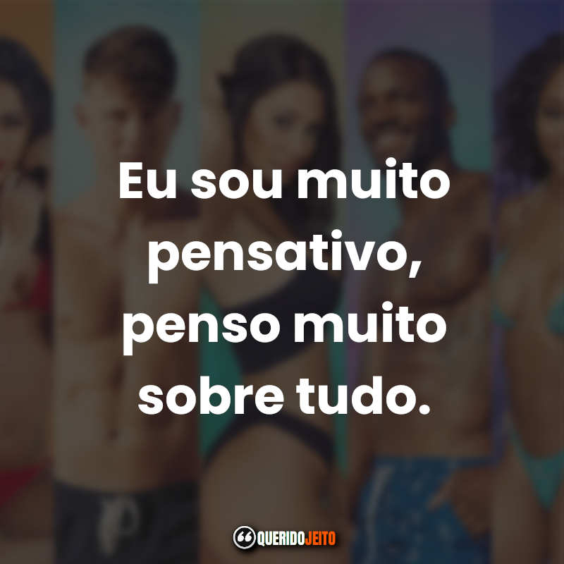 "Eu sou muito pensativo, penso muito sobre tudo." Trechos e Frases Brincando com Fogo.