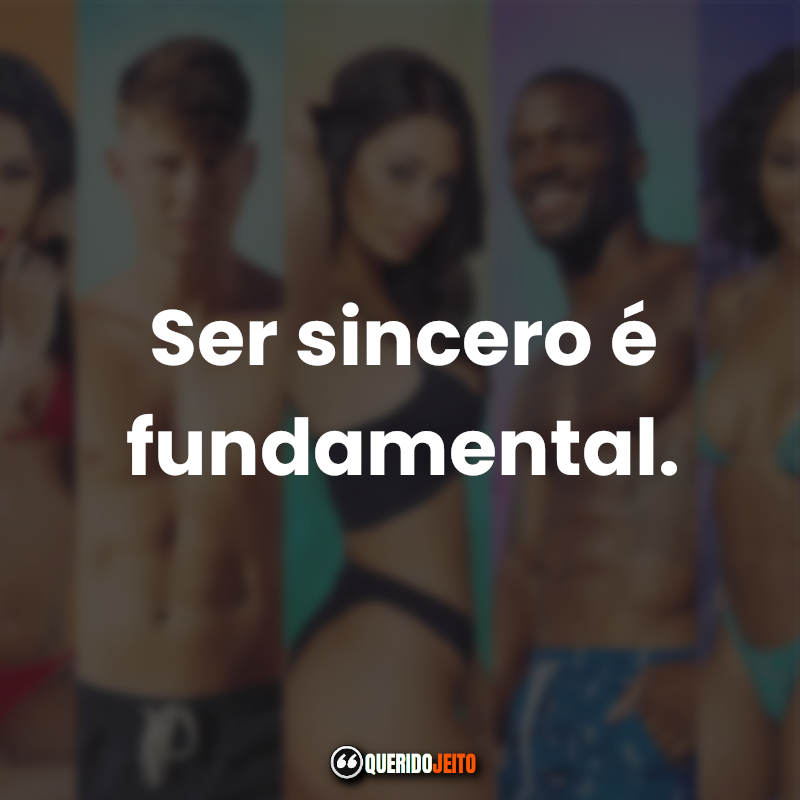 "Ser sincero é fundamental." Frases de Brincando com Fogo.