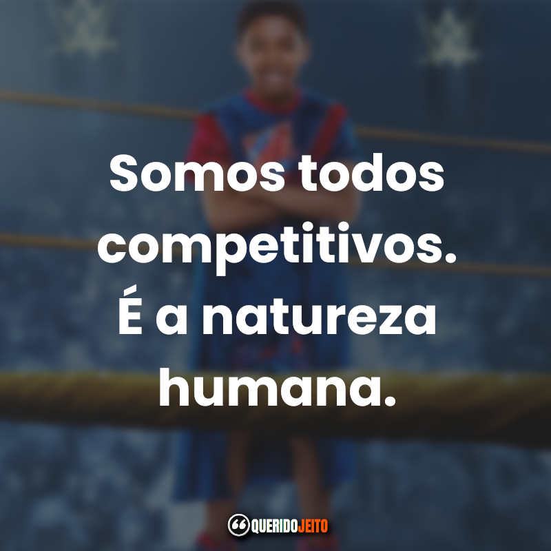 "Somos todos competitivos. É a natureza humana."
