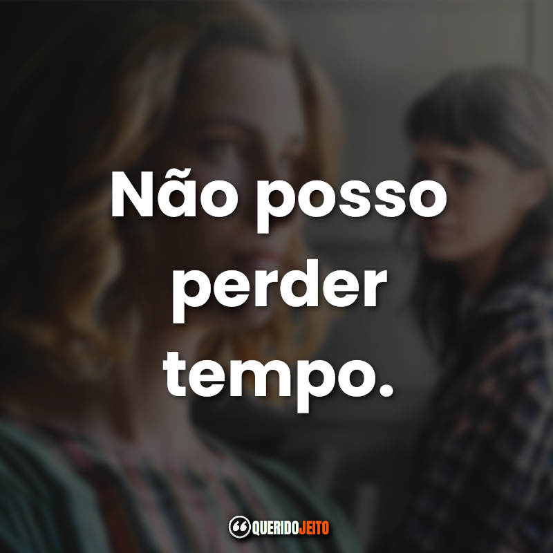 "Não posso perder tempo." Trechos e Frases 18 Presentes.