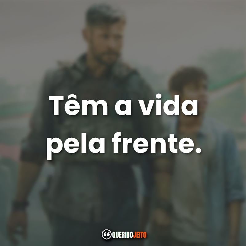 Frases emocionantes de Resgate: Têm a vida pela frente.