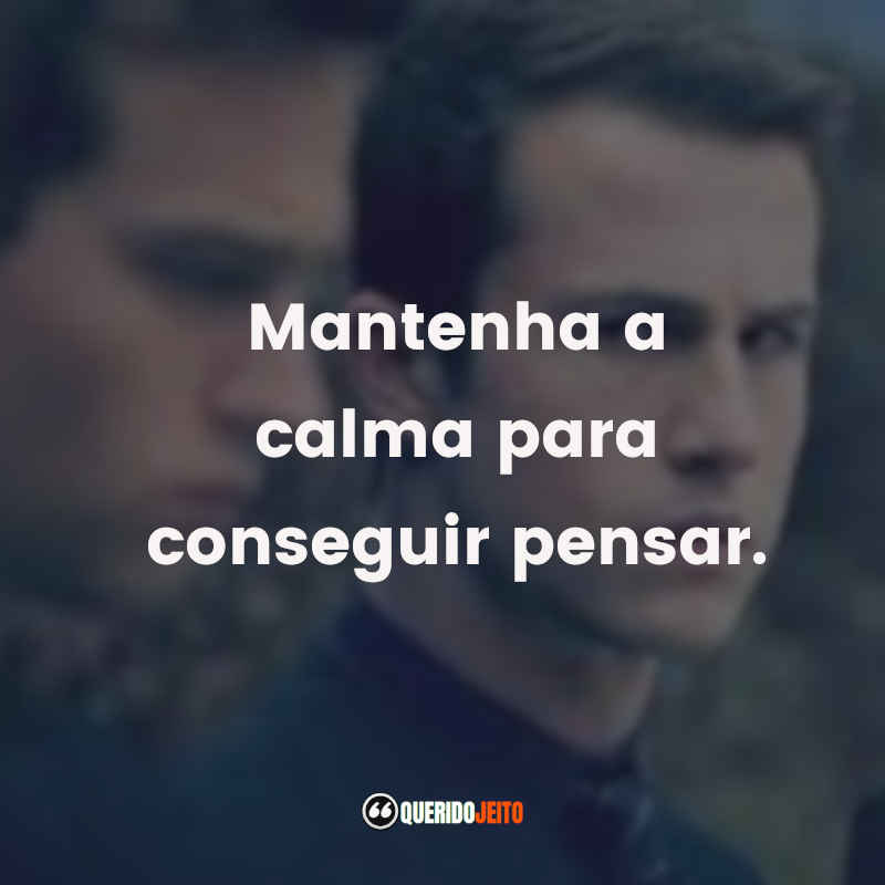 Frases da Série 13 Reasons Why – 4ª temporada: Mantenha a calma para conseguir pensar.