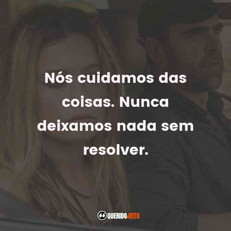 "Nós cuidamos das coisas. Nunca deixamos nada sem resolver." Frases de Adú 