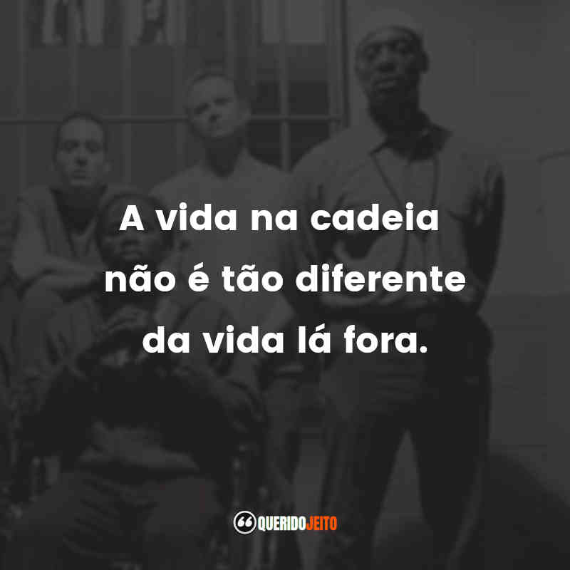 "A vida na cadeia não é tão diferente da vida lá fora." Frases da Série Oz