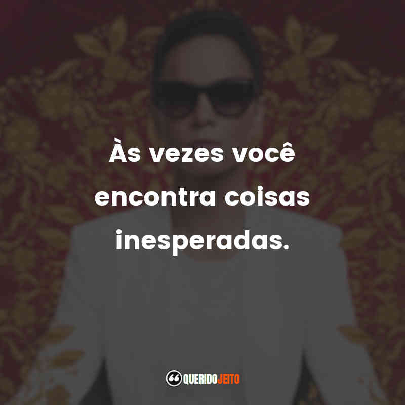 "Às vezes você encontra coisas inesperadas." Frases da Série A Rainha do Sul