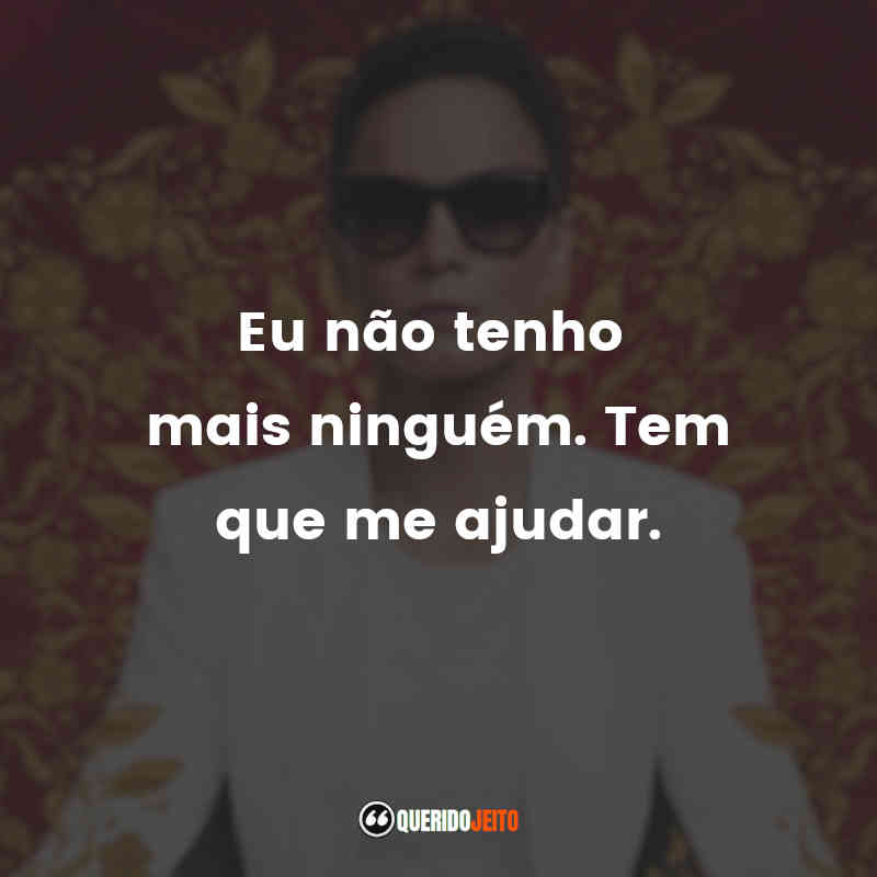 "Eu não tenho mais ninguém. Tem que me ajudar."