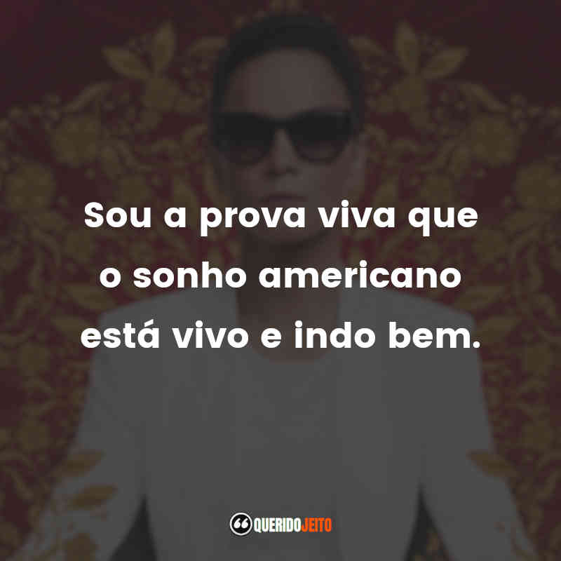 "Sou a prova viva que o sonho americano está vivo e indo bem."