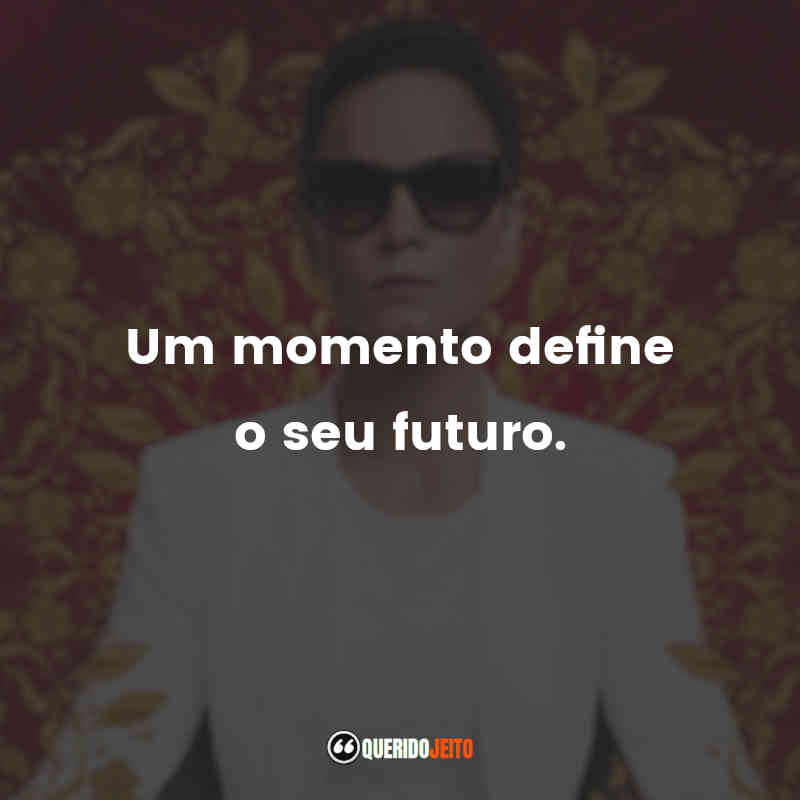 "Um momento define o seu futuro."