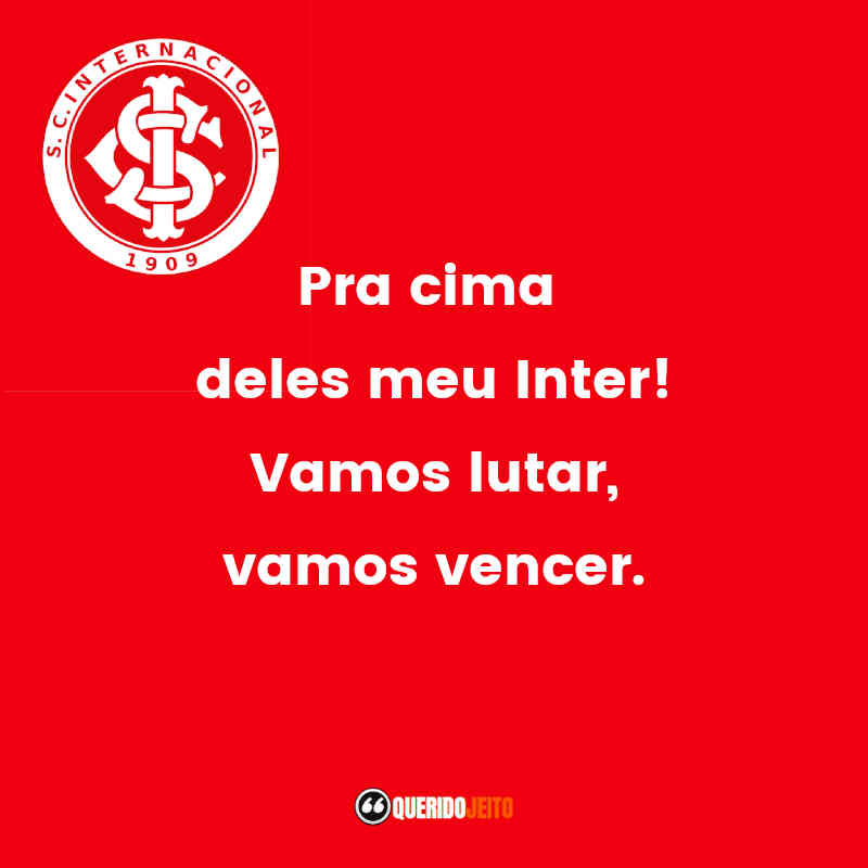 Pra cima deles meu Inter! Vamos lutar, vamos vencer!