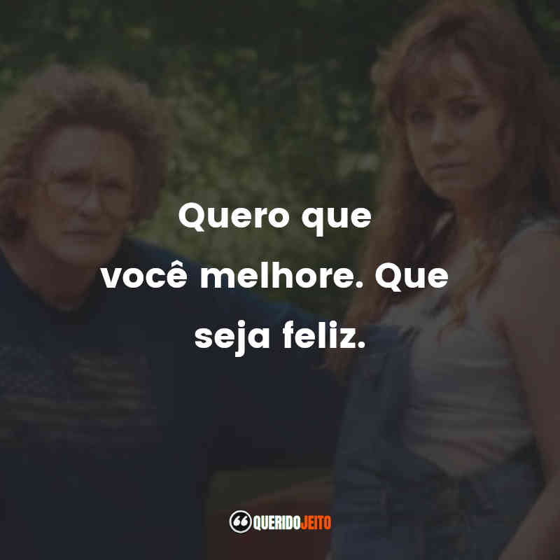 Frases emocionantes de Era uma Vez um Sonho: Quero que você melhore. Que seja feliz.