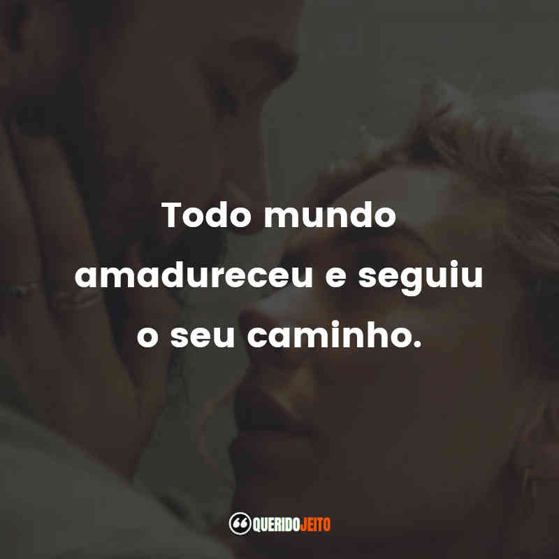 "Todo mundo amadureceu e seguiu o seu caminho."