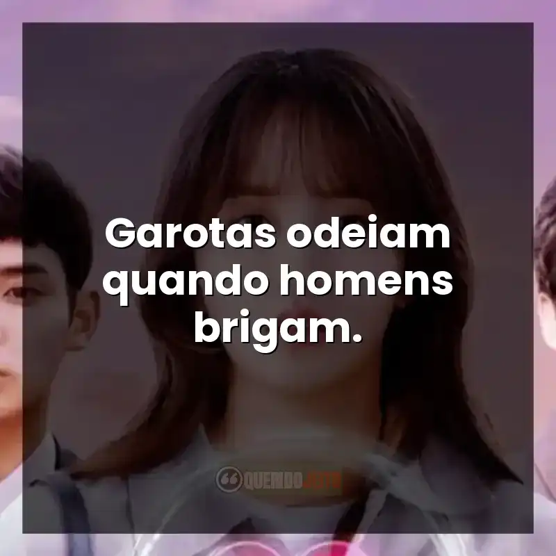 Garotas odeiam quando homens brigam.