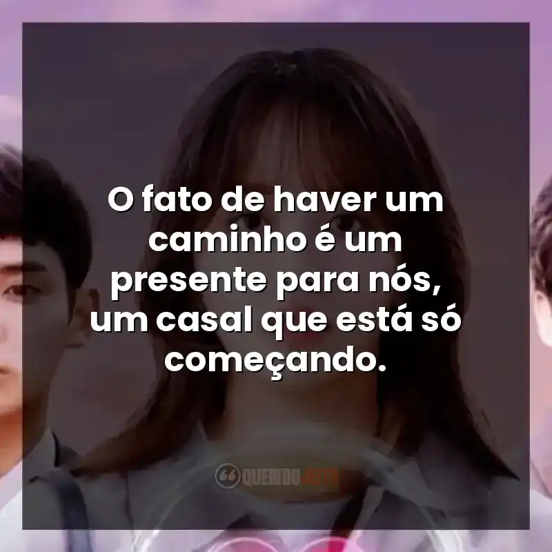 O fato de haver um caminho é um presente para nós, um casal que está só começando.