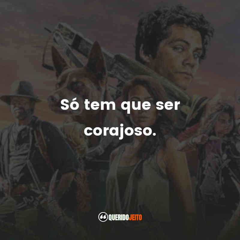 "Só tem que ser corajoso."