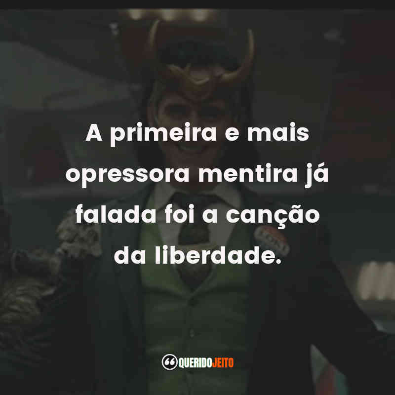 Frases da série Loki: A primeira e mais opressora mentira já falada foi a canção da liberdade.