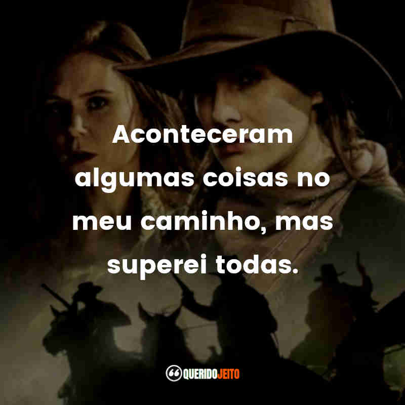"Aconteceram algumas coisas no meu caminho, mas superei todas." Frases da Série Godless