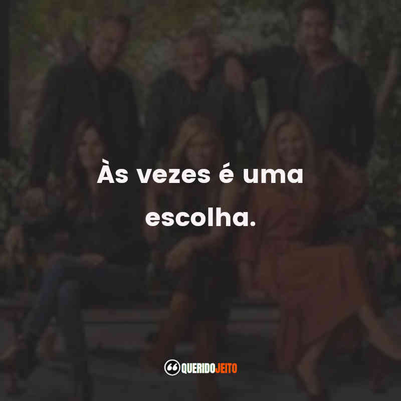 "Às vezes é uma escolha." Frases do Filme Friends: The Reunion