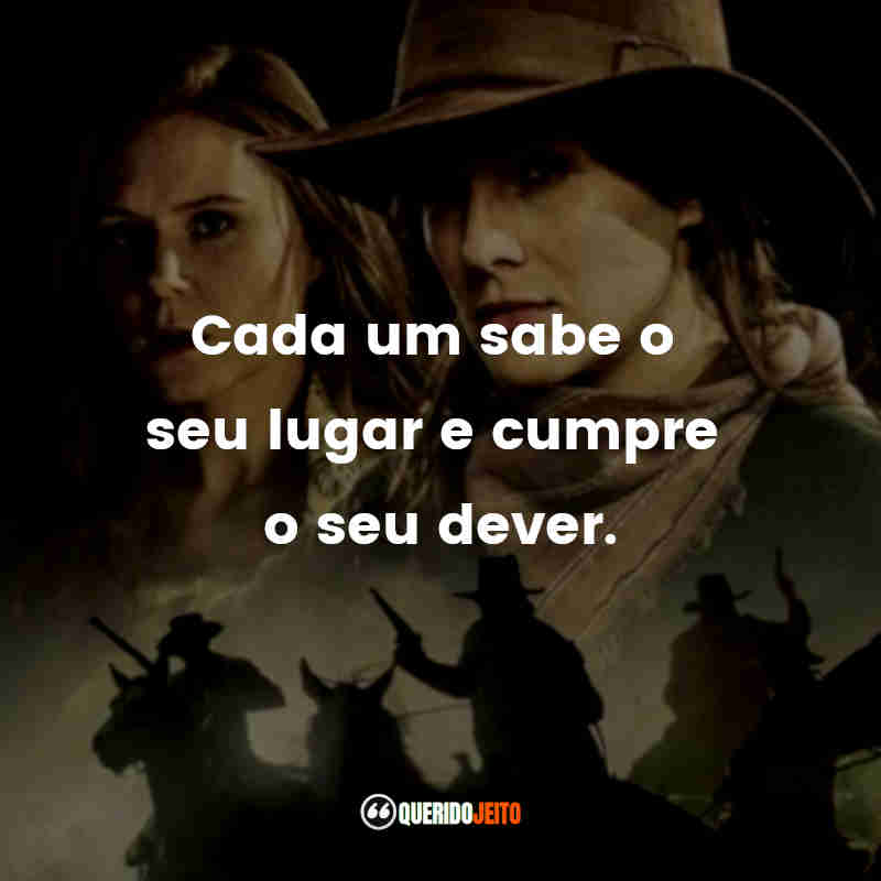 "Cada um sabe o seu lugar e cumpre o seu dever." Frases da Série Godless