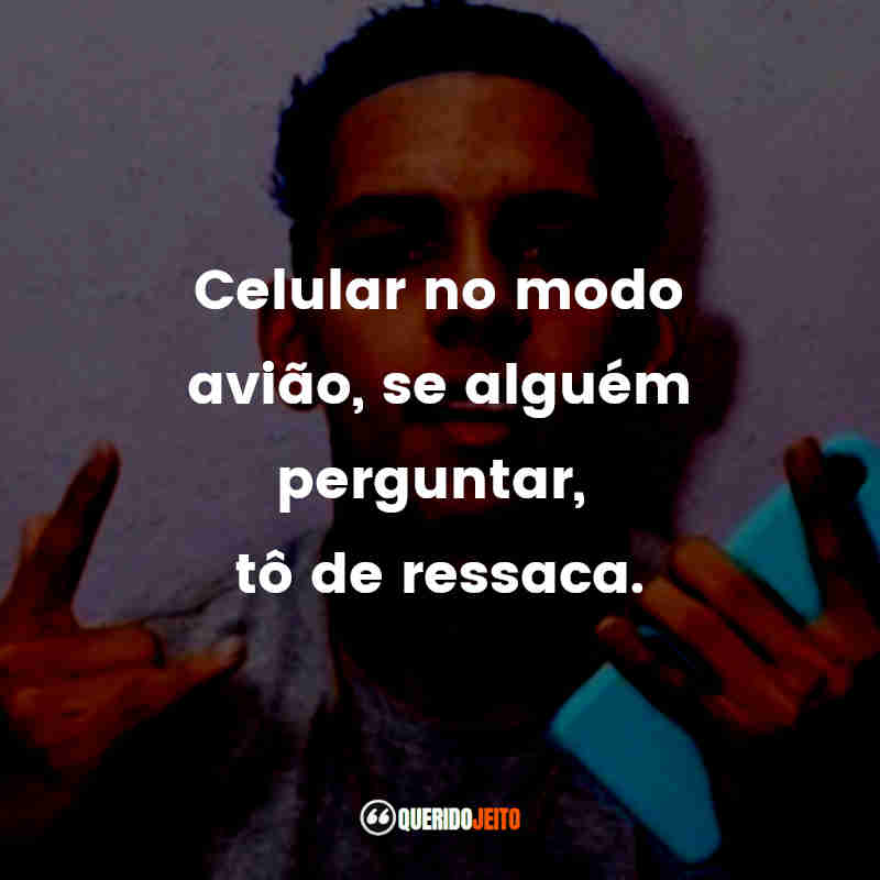 "Celular no modo avião, se alguém perguntar, tô de ressaca." Frases do MC Rick