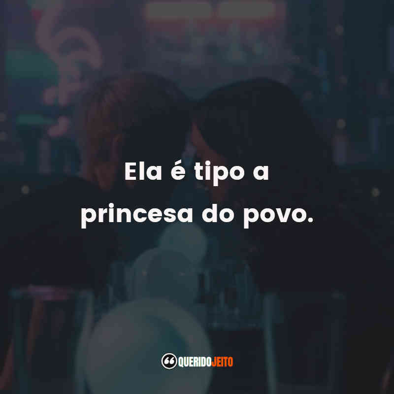 "Ela é tipo a princesa do povo."