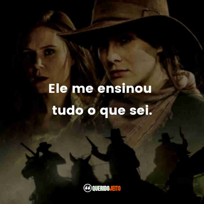 "Ele me ensinou tudo o que sei."