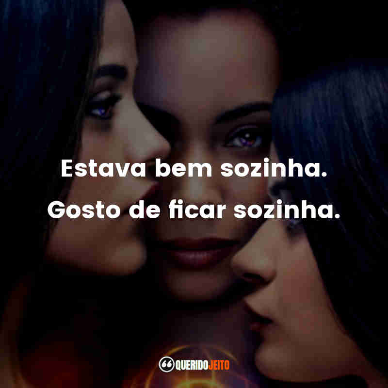 "Estava bem sozinha. Gosto de ficar sozinha." Frases da Série Charmed - Nova Geração