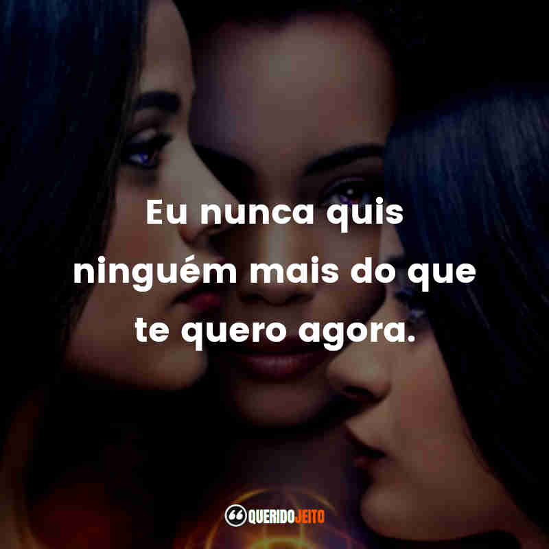 "Eu nunca quis ninguém mais do que te quero agora."