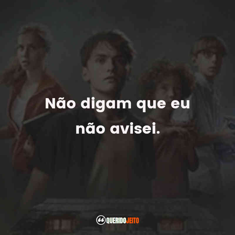 "Não digam que eu não avisei." Frases do Filme O Mistério da Casa Assombrada