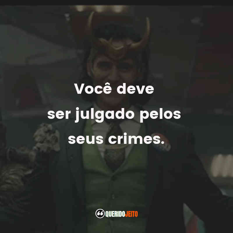 Frases da série Loki: Você deve ser julgado pelos seus crimes.