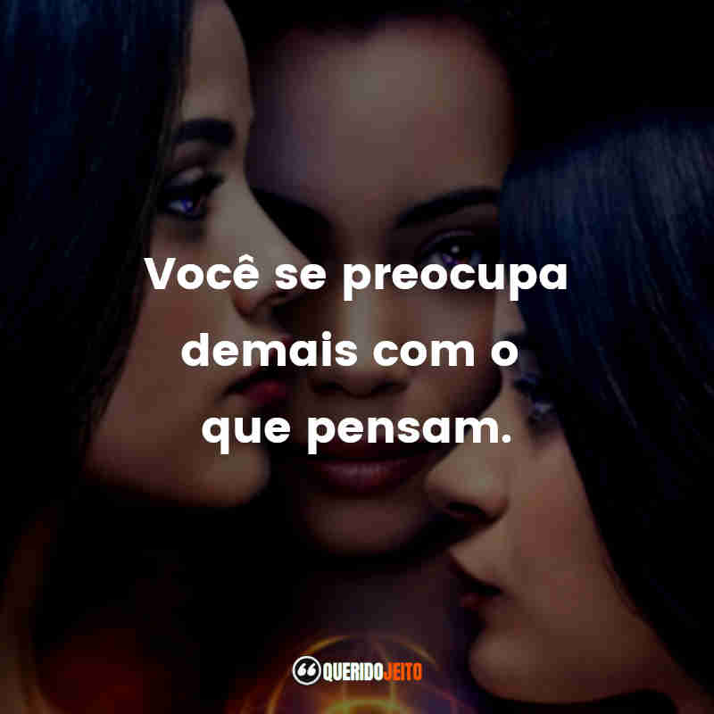 "Você se preocupa demais com o que pensam."
