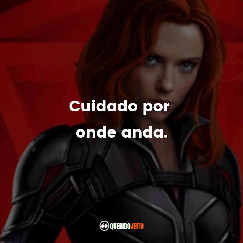 Frases do Filme Viúva Negra: Cuidado por onde anda.