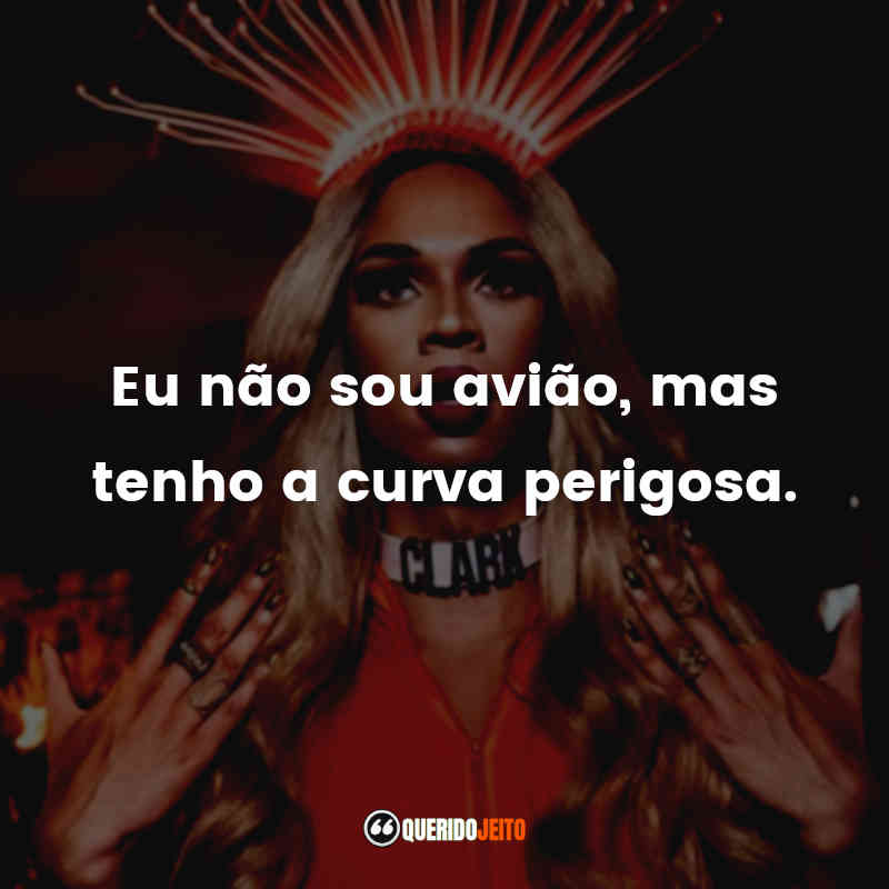 "Eu não sou avião, mas tenho a curva perigosa."