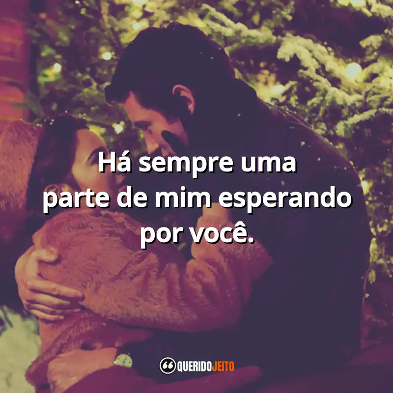 Frases A Última Carta de Amor filme: Há sempre uma parte de mim esperando por você.