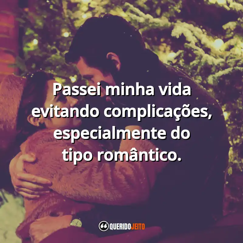 Frases inspiradoras do filme A Última Carta de Amor: Passei minha vida evitando complicações, especialmente do tipo romântico.