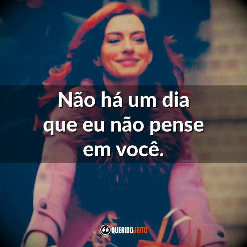 Frases da Série Modern Love: Não há um dia que eu não pense em você.